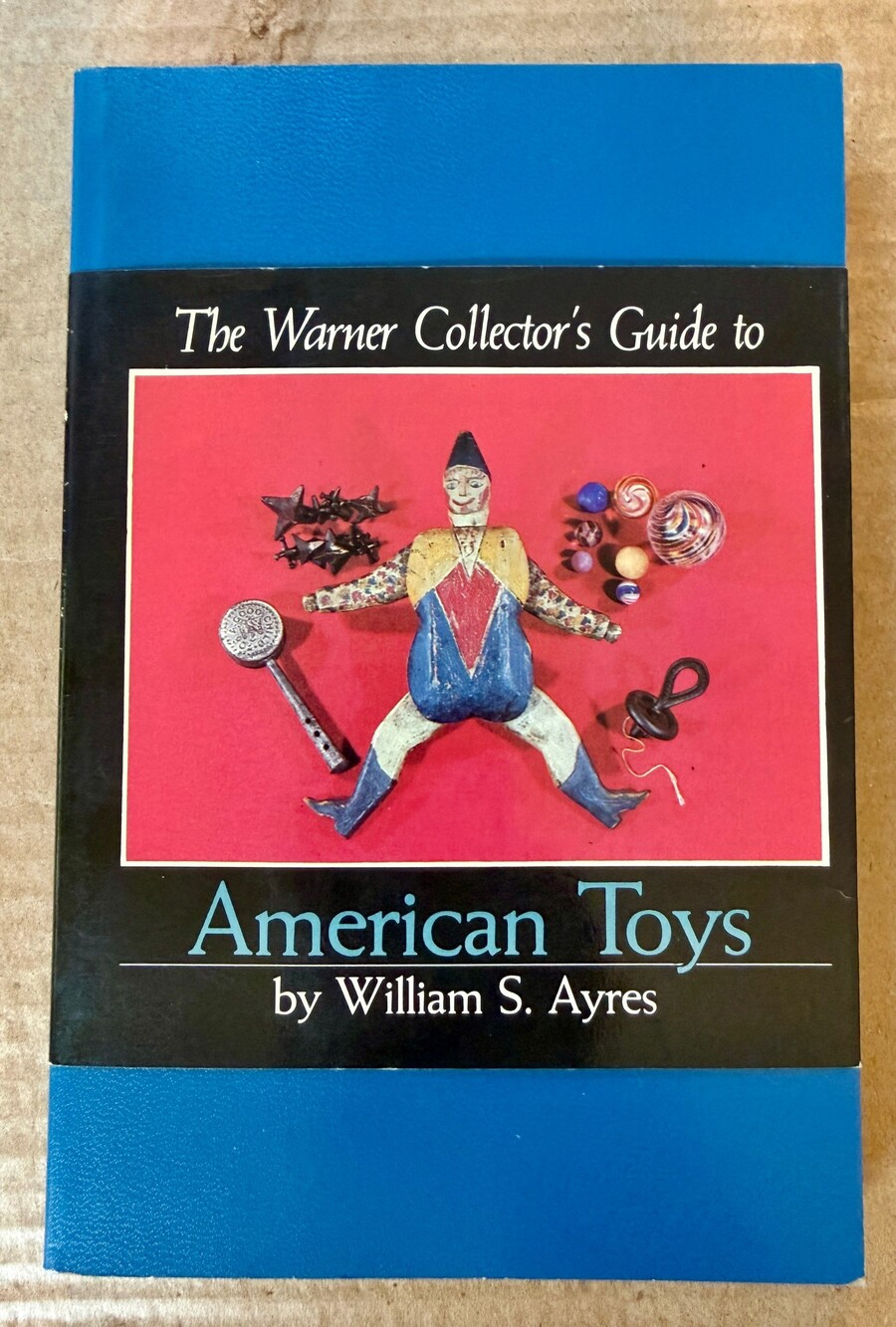 The Warner Collector's Guide to American Toys William S Ayres 1981 1st Printing